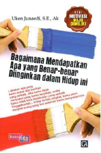 Image of BAGAIMANA MENDAPATKAN APA YANG BENAR - BENAR DIINGINKAN DALAM HIDUP INI