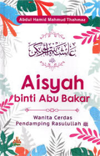Image of AISYAH BINTI ABU BAKAR : WANITA CERDAS PENDAMPING RASULULLAH
