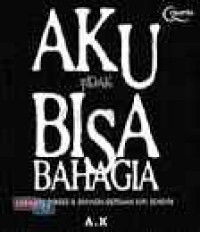 Image of AKU TIDAK BISA BAHAGIA