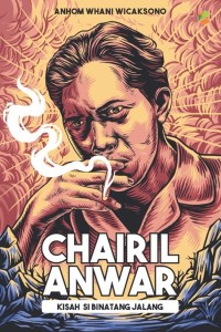 Image of CHAIRIL ANWAR: KISAH SI BINATANG JALANG