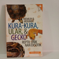 Image of MEMILIH & MERAWAT KURA - KURA, ULAR, & GECKO REPTIL UNIK NAN EKSOTIK