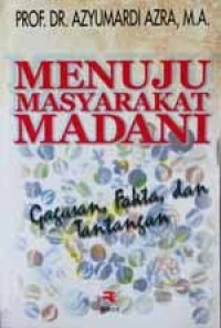 Image of MENUJU MASYARAKAT MADANI : GAGASAN, FAKTA, DAN TANTANGAN