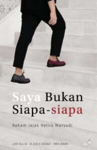 Image of SAYA BUKAN SIAPA - SIAPA: REKAM JEJAK RETNO MARSUDI