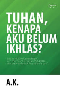 Image of TUHAN, KENAPA AKU BELUM IKHLAS ?